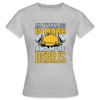 Tout ce que je veux voir, c’est plus de débris maison de démolition - T-shirt Femme - gris chiné - Devant - AI Model Female 172 dark (172cm)