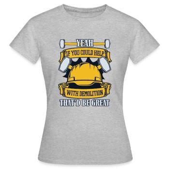 Si vous pouviez aider avec la maison des experts en démolition - T-shirt Femme - gris chiné - Devant - AI Model Female 172 dark (172cm)