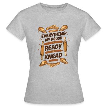 My Dough Is Ready To Knead Bread Dough Lover - Women's T-Shirt - heather grey - Front - AI Model Female 172 dark (172cm)