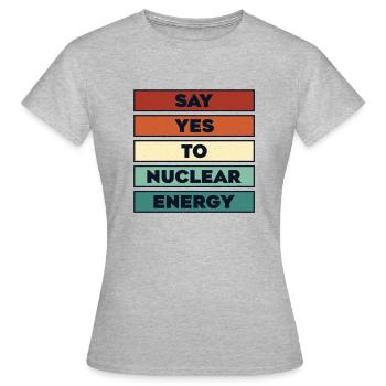 Sagen Sie Ja zu Kernenergie Energie Uran Kernkraft - Frauen T-Shirt - Grau meliert - Vorne - AI Model Female 172 dark (172cm)