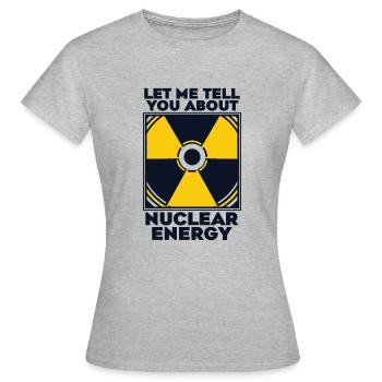Lassen Sie mich Ihnen etwas über die Kernenergie erzählen - Frauen T-Shirt - Grau meliert - Vorne - AI Model Female 172 dark (172cm)