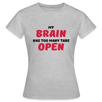 My brain has too many tabs open - Women's T-Shirt - heather grey - Front - AI Model Female 172 dark (172cm)