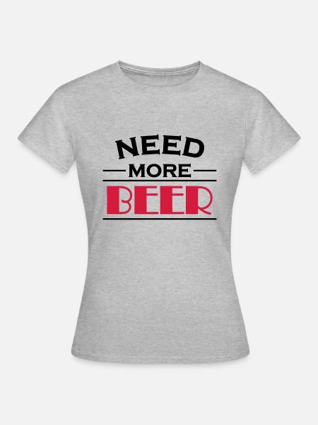 Need more beer! - Frauen T-Shirt - Grau meliert