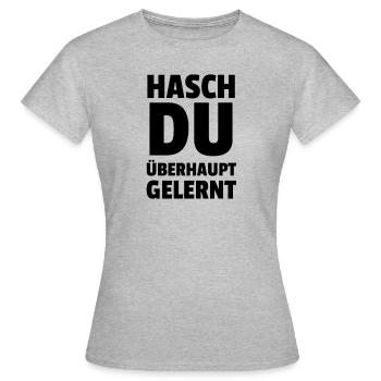 Hasch Du Überhaupt Gelernt - Frauen T-Shirt - Grau meliert - Vorne - AI Model Female 172 dark (172cm)