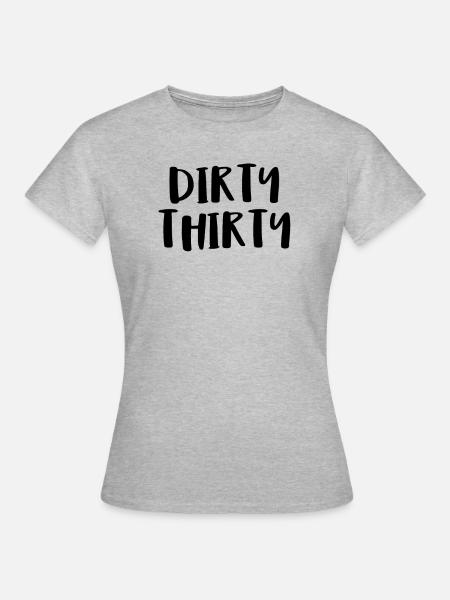Dirty Thirty - Frauen T-Shirt - Grau meliert