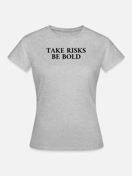 Take Risks Be Bold - Frauen T-Shirt - Grau meliert