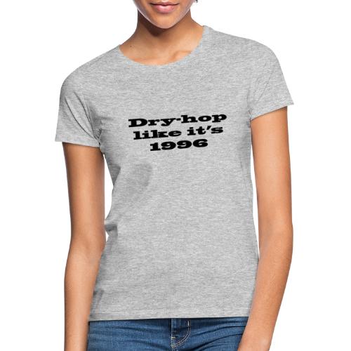 Dry-Hop like it's 1996 - T-shirt dam