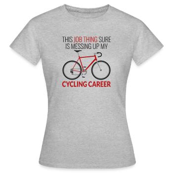 Job Sache ist Messing Up meine Radsportkarriere - Frauen T-Shirt - Grau meliert - Vorne - AI Model Female 172 dark (172cm)