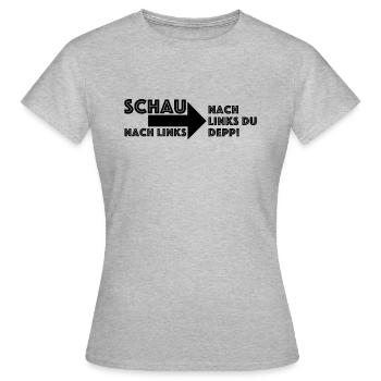 Schau nach links du depp | lustige Sprüche, Fun - Frauen T-Shirt - Grau meliert - Vorne - AI Model Female 172 dark (172cm)