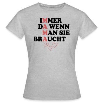 Immer da wenn man sie Braucht- Mama - Frauen T-Shirt - Grau meliert - Vorne - AI Model Female 172 dark (172cm)