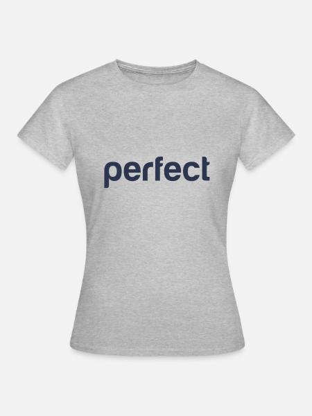 perfect, parfait, just perfect - T-shirt Femme - gris chiné