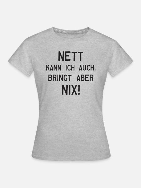 NETT KANN ICH AUCH. BRINGT ABER NIX! - Frauen T-Shirt - Grau meliert