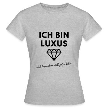 Ich bin Luxus - erausstechen etwas besseres sein! - Frauen T-Shirt - Grau meliert - Vorne - AI Model Female 172 dark (172cm)