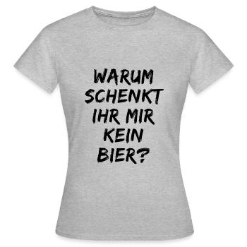 Warum schenk ihr mir kein Bier? Bierliebe Alkohol - Frauen T-Shirt - Grau meliert - Vorne - AI Model Female 172 dark (172cm)