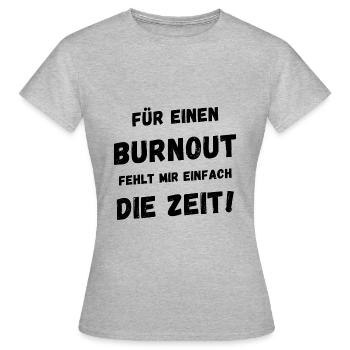 Für einen Burnout fehlt mir einfach die Zeit - Frauen T-Shirt - Grau meliert - Vorne - AI Model Female 172 dark (172cm)