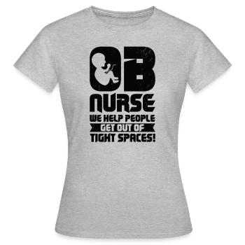 OB Nurse We Help People Get Out Of Tight Spaces! - Frauen T-Shirt - Grau meliert - Vorne - AI Model Female 172 dark (172cm)