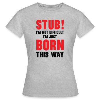 Stubborn Born This Way Attitude Stubbornness - Women's T-Shirt - heather grey - Front - AI Model Female 172 dark (172cm)