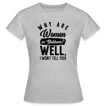 Funny Women So Stubborn Hilarious Stubbornness - Frauen T-Shirt - Grau meliert - Vorne - AI Model Female 172 dark (172cm)