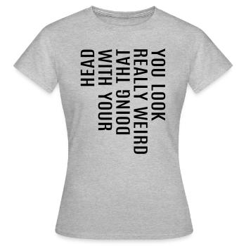 lustige coole Sprüche Spruch witzig komisch Fun - Frauen T-Shirt - Grau meliert - Vorne - AI Model Female 172 dark (172cm)
