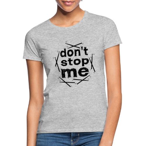 dont stop me stop mich nicht Schlagzeug - Frauen T-Shirt