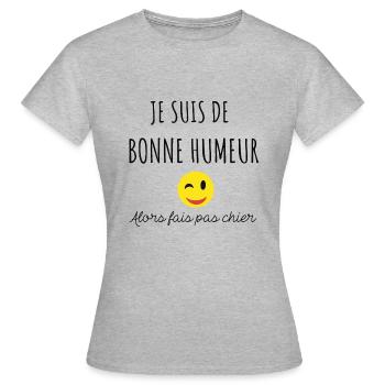 Je suis de bonne humeur alors fais pas chier - T-shirt Femme - gris chiné - Devant - AI Model Female 172 dark (172cm)