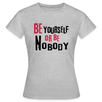 Be yourself or be nobody self-confident sayings - Women's T-Shirt - heather grey - Front - AI Model Female 172 dark (172cm)