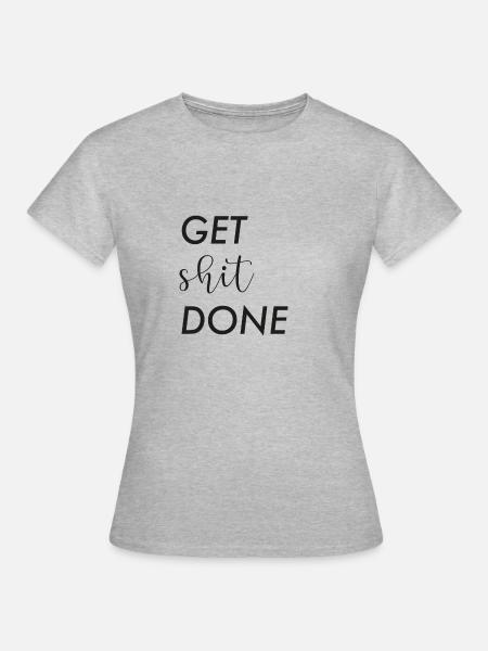 get shit done - Frauen T-Shirt - Grau meliert
