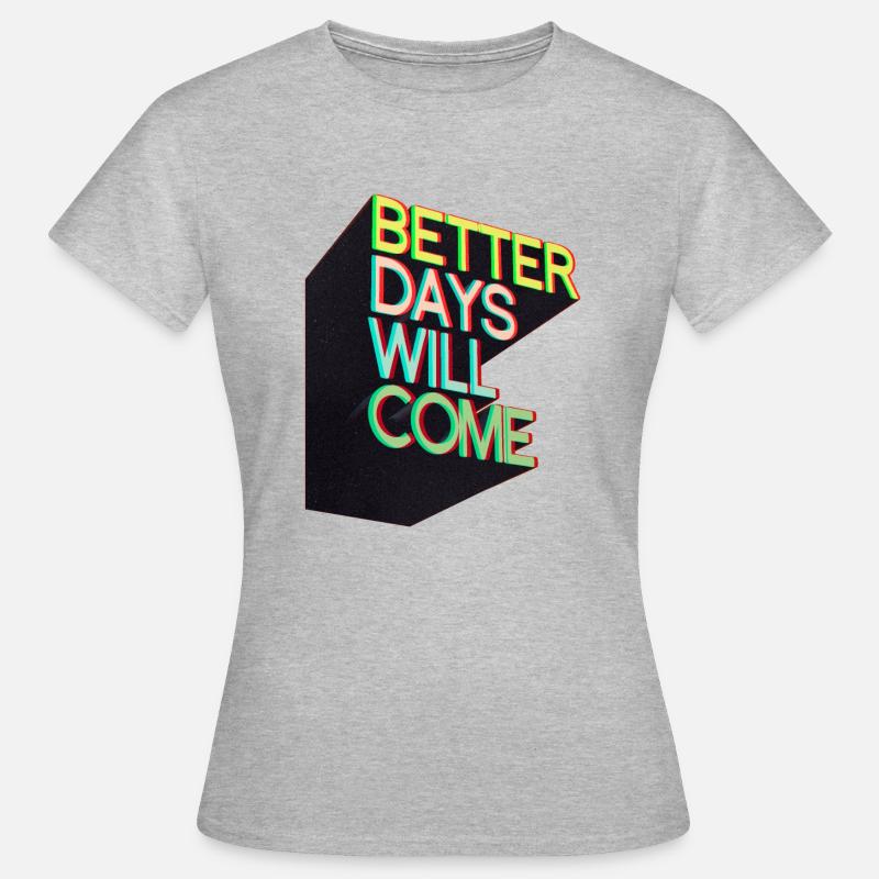 Better days will come - Women's T-Shirt - heather grey