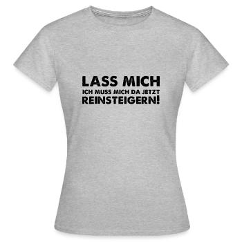 Lass mich ich muss mich da jetzt reinsteigern! - Frauen T-Shirt - Grau meliert - Vorne - AI Model Female 172 dark (172cm)