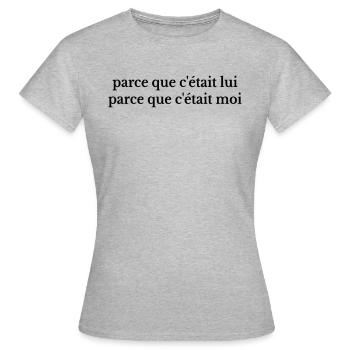 parce que c’était lui parce que c’était moi - T-shirt Femme - gris chiné - Devant - AI Model Female 172 dark (172cm)