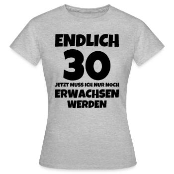 ENDLICH 30 JETZT MUSS ICH NUR NOCH ERWACHSEN - Frauen T-Shirt - Grau meliert - Vorne - AI Model Female 172 dark (172cm)