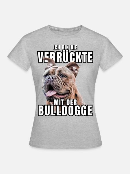 Ich bin die VERRÜCKTE mit der Bulldogge Hund HUNDE - Frauen T-Shirt - Grau meliert
