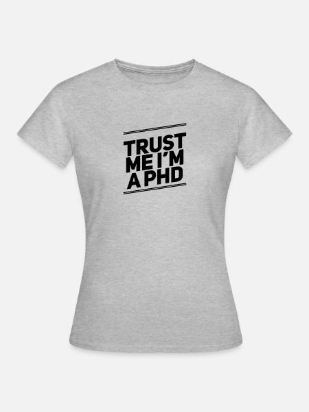TRUST ME I'm a PhD Tshirt - Frauen T-Shirt - Grau meliert
