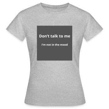 Ne me parle pas, pas d’humeur - T-shirt Femme - gris chiné - Devant - AI Model Female 172 dark (172cm)