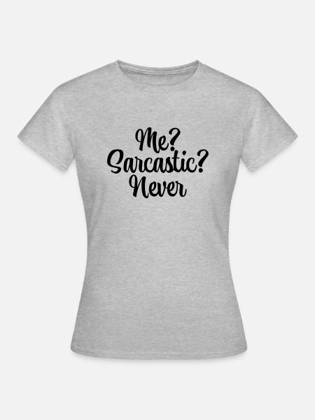 Me? Sarcastic? Never - Frauen T-Shirt - Grau meliert