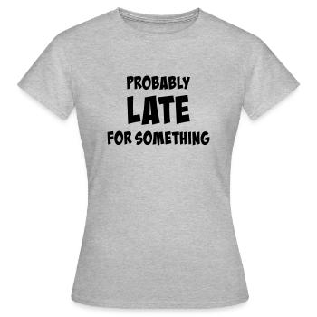 Probablement en retard pour quelque chose - T-shirt Femme - gris chiné - Devant - AI Model Female 172 dark (172cm)