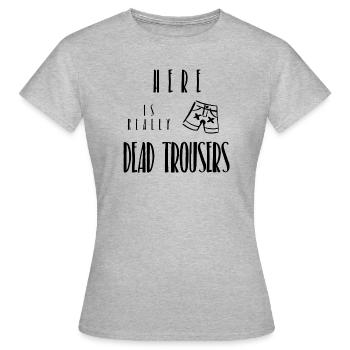 DEAD PANTS HERE - DEAD TROUSERS HERE - Women's T-Shirt - heather grey - Front - AI Model Female 172 dark (172cm)