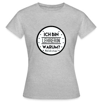 Ich Bin Lehrerin Warum Weil Ich Es Kann Geschenk - Frauen T-Shirt - Grau meliert - Vorne - AI Model Female 172 dark (172cm)
