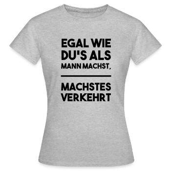 No matter how you do it as a man, do it wrong - Women's T-Shirt - heather grey - Front - AI Model Female 172 dark (172cm)