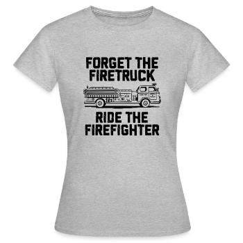 forget the firetruck ride the firefighter - Frauen T-Shirt - Grau meliert - Vorne - AI Model Female 172 dark (172cm)
