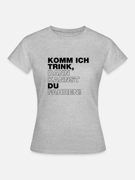 Komm ich trink, dann kannst du fahren - Frauen T-Shirt - Grau meliert