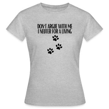 Hilarious Don't Argue Neuter For A Living - Women's T-Shirt - heather grey - Front - AI Model Female 172 dark (172cm)