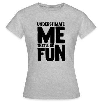 Lustige Unterschätzung Offene Unterschätzung - Frauen T-Shirt - Grau meliert - Vorne - AI Model Female 172 dark (172cm)