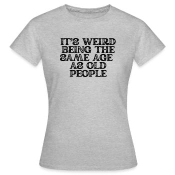 Humorous Weirdly Aged Oldies Sassiest Mockery - Women's T-Shirt - heather grey - Front - AI Model Female 172 dark (172cm)