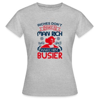REICHTUM MACHT EINEN MENSCHEN NICHT REICH MACHEN IHN BESCHÄFTIGTER - Frauen T-Shirt - Grau meliert - Vorne - AI Model Female 172 dark (172cm)