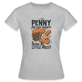 Nouveauté Penny pour vos pensées Sarcastique - T-shirt Femme - gris chiné - Devant - AI Model Female 172 dark (172cm)