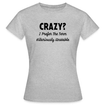 Funny Saying I Prefer The Term Unstable Sarcasm - Women's T-Shirt - heather grey - Front - AI Model Female 172 dark (172cm)