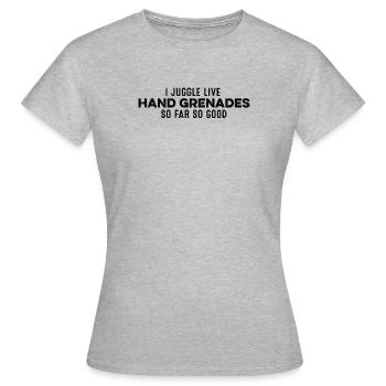 Ich jongliere mit scharfen Handgranaten So weit, so viel Spaß - Frauen T-Shirt - Grau meliert - Vorne - AI Model Female 172 dark (172cm)