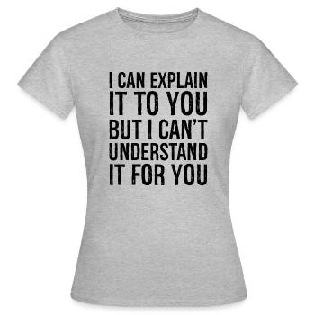 Je peux vous l’expliquer mais je n’arrive pas à comprendre - T-shirt Femme - gris chiné - Devant - AI Model Female 172 dark (172cm)