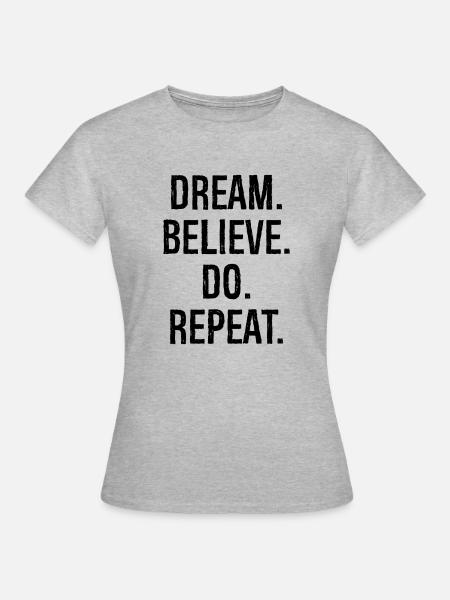 Traum glauben wiederholen - Frauen T-Shirt - Grau meliert